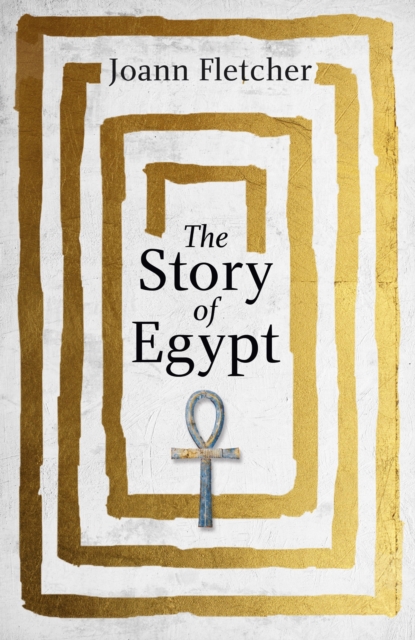 The Story of Egypt : The Epic History of the World's Greatest Civilisation, EPUB eBook