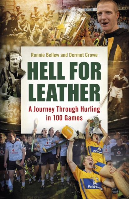Hell for Leather : A Journey Through Hurling in 100 Games, EPUB eBook