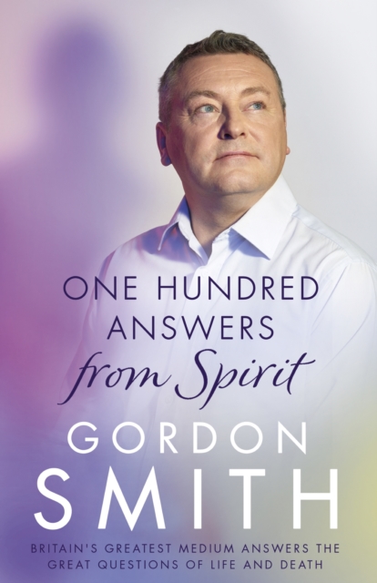 One Hundred Answers from Spirit : Britain's greatest medium's answers the great questions of life and death, EPUB eBook
