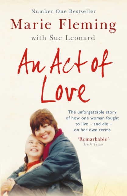 An Act of Love : One Woman's Remarkable Life Story and Her Fight for the Right to Die with Dignity, EPUB eBook
