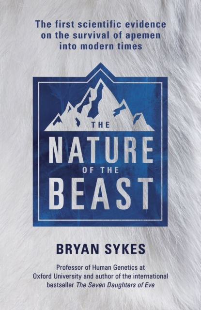 The Nature of the Beast : The first genetic evidence on the survival of apemen, yeti, bigfoot and other mysterious creatures into modern times, EPUB eBook