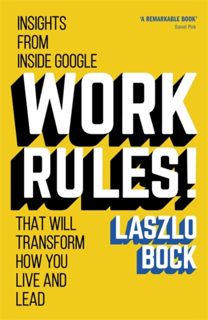 Work Rules! : Insights from Inside Google That Will Transform How You Live and Lead, Hardback Book