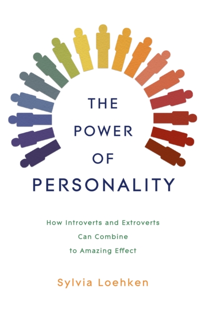 The Power of Personality : How Introverts and Extroverts Can Combine to Amazing Effect, EPUB eBook