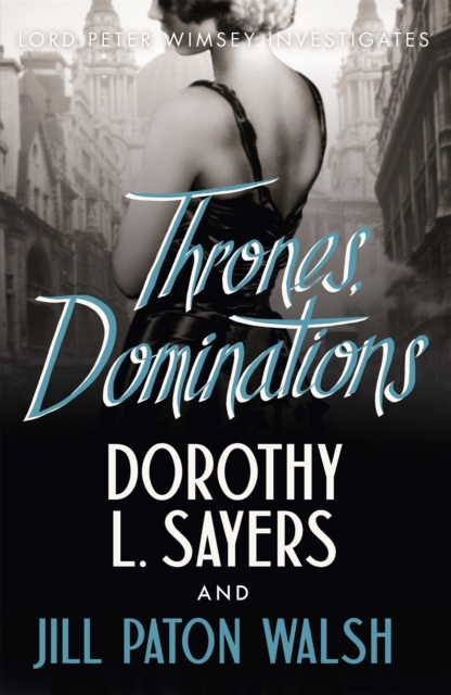 Thrones, Dominations : The Enthralling Continuation of Dorothy L. Sayers' Beloved Series, Paperback / softback Book