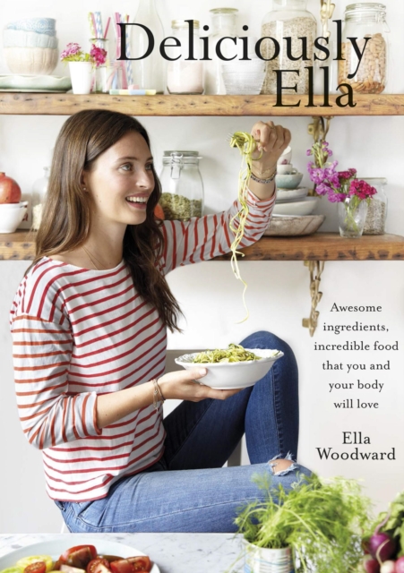 Deliciously Ella : Awesome ingredients, incredible food that you and your body will love, EPUB eBook