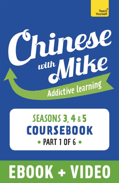 Learn Chinese with Mike Advanced Beginner to Intermediate Coursebook Seasons 3, 4 & 5 : Enhanced Edition Part 1, EPUB eBook