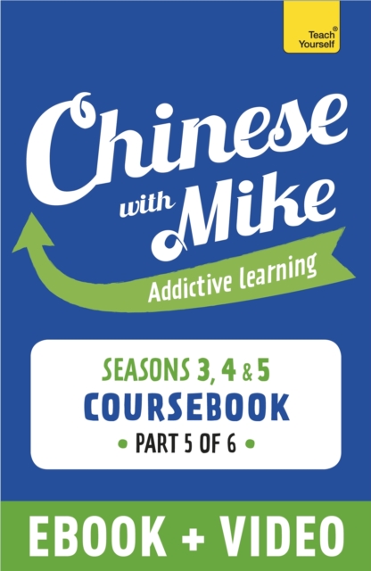 Learn Chinese with Mike Advanced Beginner to Intermediate Coursebook Seasons 3, 4 & 5 : Enhanced Edition Part 5, EPUB eBook