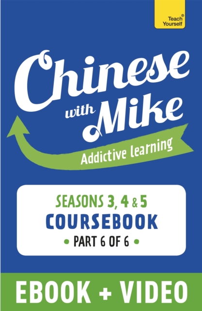 Learn Chinese with Mike Advanced Beginner to Intermediate Coursebook Seasons 3, 4 & 5 : Enhanced Edition Part 6, EPUB eBook