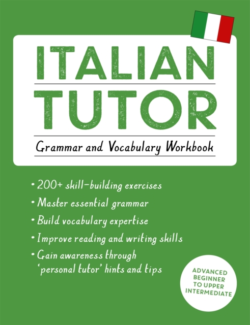 Italian Tutor: Grammar and Vocabulary Workbook (Learn Italian with Teach Yourself) : Advanced beginner to upper intermediate course, Paperback / softback Book