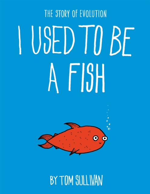 I Used to Be a Fish : The Story of Evolution, Hardback Book