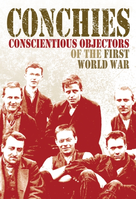 Conchies: Conscientious Objectors of the First World War, EPUB eBook