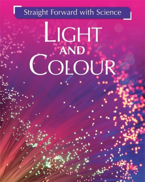 Straight Forward with Science: Light and Colour, Hardback Book
