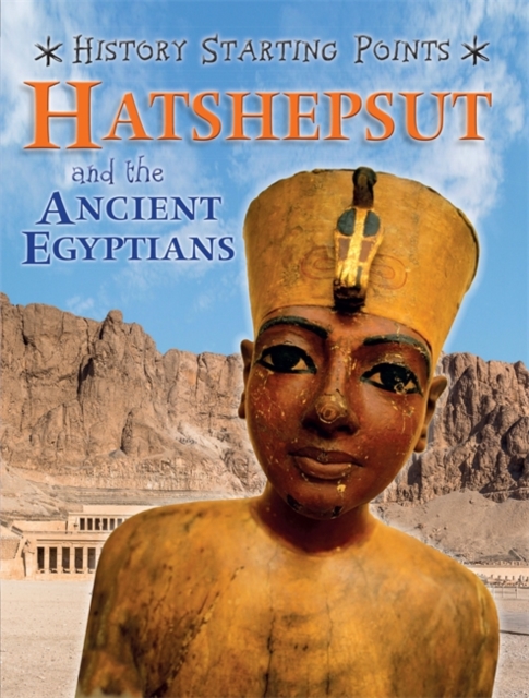 History Starting Points: Hatshepsut and the Ancient Egyptians, Hardback Book