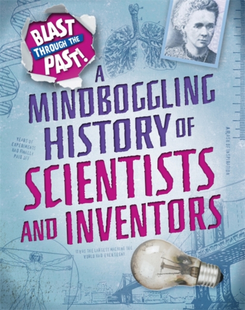 Blast Through the Past: A Mindboggling History of Scientists and Inventors, Hardback Book