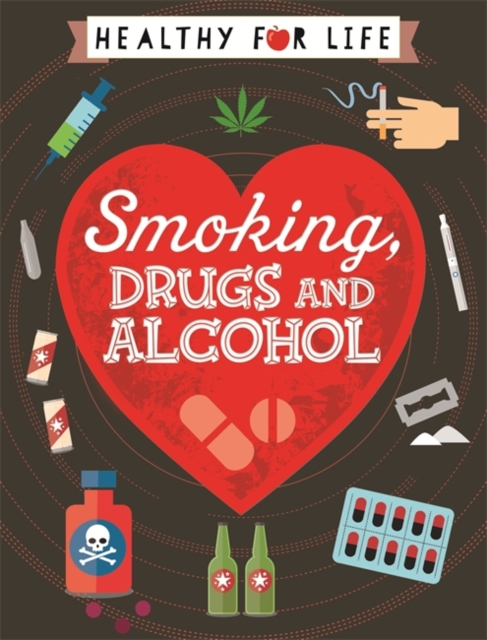 Healthy for Life: Smoking, drugs and alcohol, Hardback Book