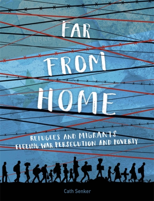 Far From Home: Refugees and migrants fleeing war, persecution and poverty, Hardback Book