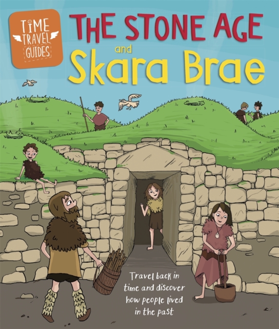Time Travel Guides: The Stone Age and Skara Brae, Paperback / softback Book