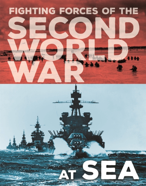 The Fighting Forces of the Second World War: At Sea, Hardback Book