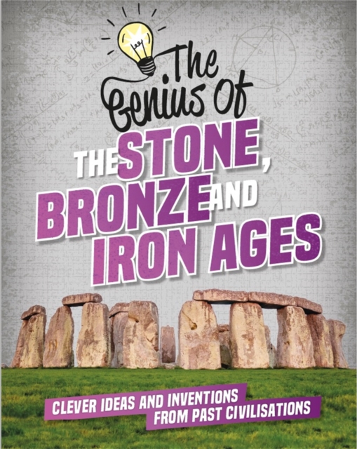 The Genius of: The Stone, Bronze and Iron Ages : Clever Ideas and Inventions from Past Civilisations, Paperback / softback Book