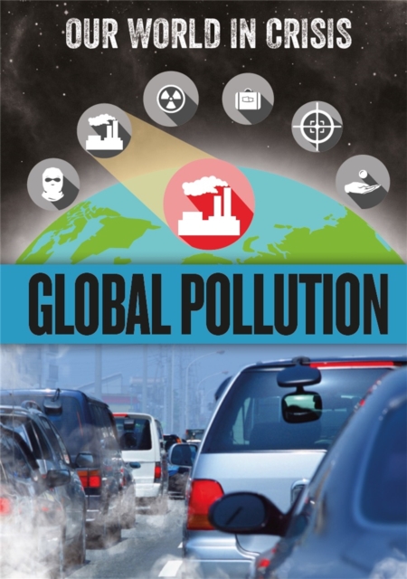 Our World in Crisis: Global Pollution, Hardback Book