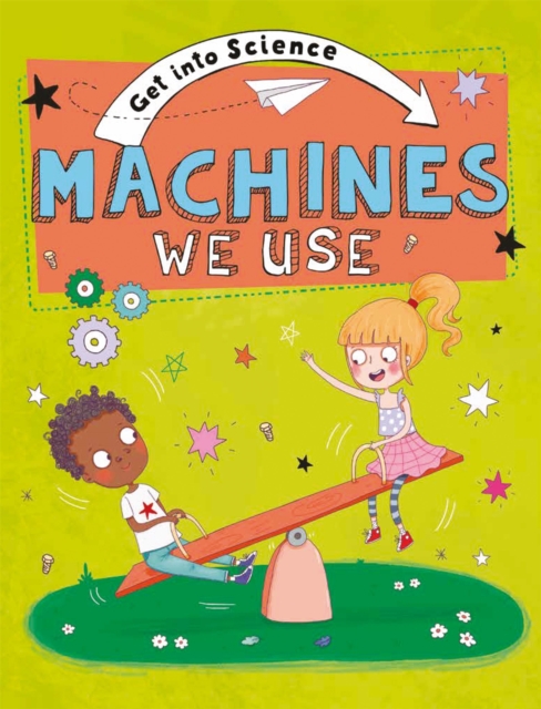 Get Into Science: Machines We Use, Hardback Book