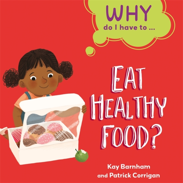 Why Do I Have To ...: Eat Healthy Food?, Hardback Book