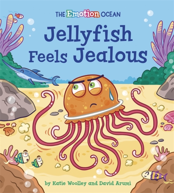 The Emotion Ocean: Jellyfish Feels Jealous, Hardback Book