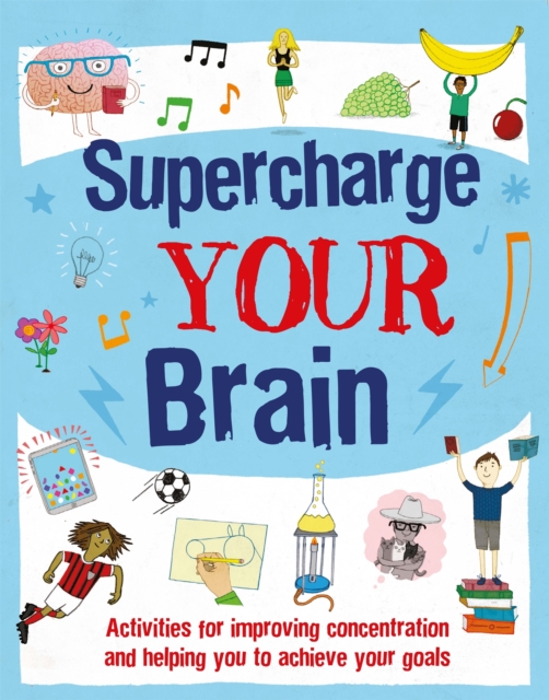 Supercharge Your Brain : Activities for improving concentration and helping you to achieve your goals, Paperback / softback Book