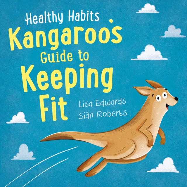 Healthy Habits: Kangaroo's Guide to Keeping Fit, Hardback Book
