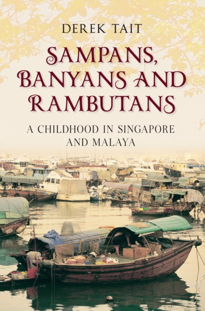 Sampans, Banyans and Rambutans : A Childhood in Singapore and Malaya, Paperback / softback Book