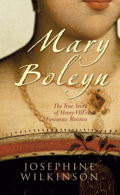 Mary Boleyn : The True Story of Henry VIII's Favourite Mistress, EPUB eBook