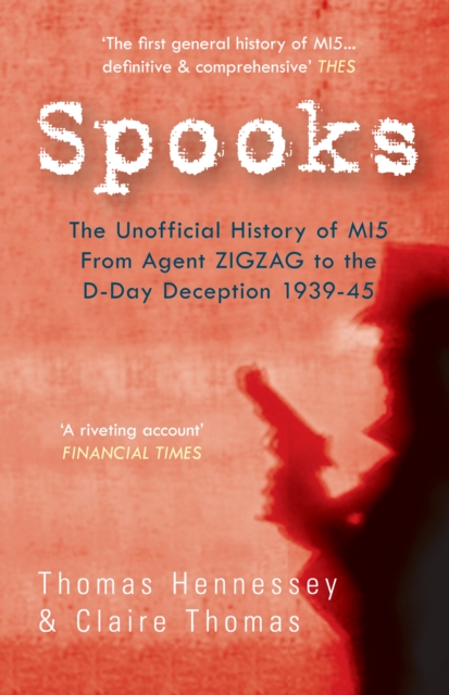 Spooks the Unofficial History of MI5 From Agent Zig Zag to the D-Day Deception 1939-45, EPUB eBook