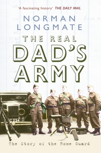 The Real Dad's Army : The Story of the Home Guard, EPUB eBook