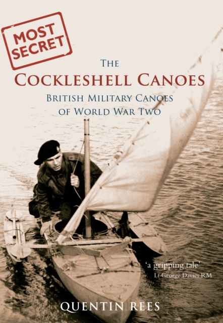 The Cockleshell Canoes : British Military Canoes of World War Two, EPUB eBook