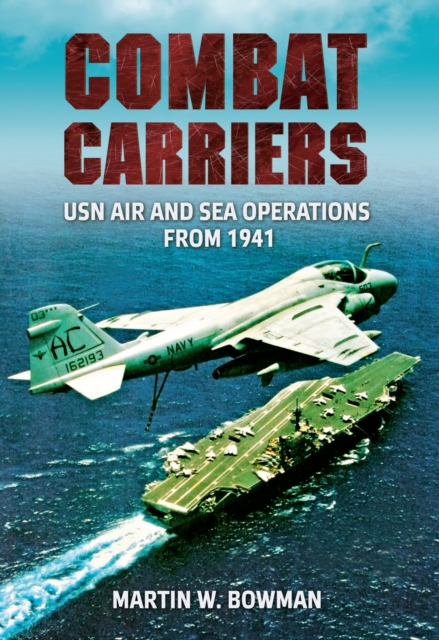Combat Carriers : USN Air and Sea Operations from 1941, EPUB eBook