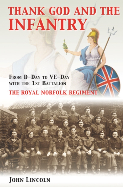 Thank God and the Infantry : From D-Day to VE-Day with the 1st Battalion, the Royal Norfolk Regiment, EPUB eBook
