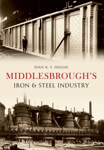 Middlesbrough's Iron and Steel Industry, Paperback / softback Book