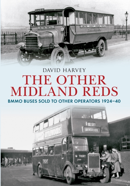 The Other Midland Reds : BMMO Buses Sold to Other Operators 1924-1940, EPUB eBook