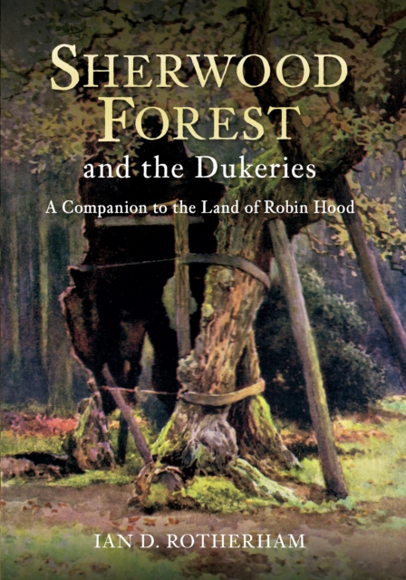 Sherwood Forest & the Dukeries : A Companion to the Land of Robin Hood, Paperback / softback Book