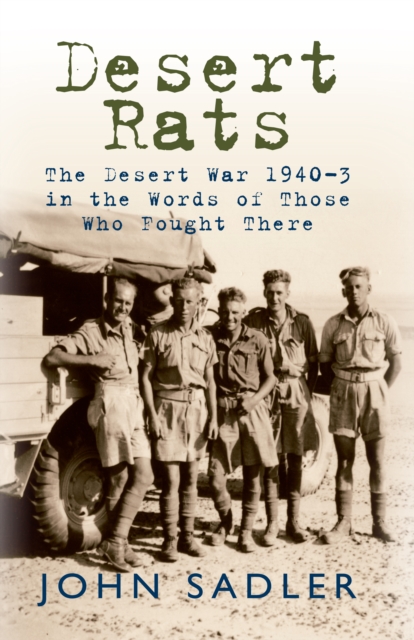 Desert Rats : The Desert War 1940-3 in the Words of Those Who Fought There, EPUB eBook