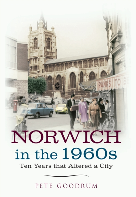Norwich in the 1960s : Ten Years That Altered a City, EPUB eBook