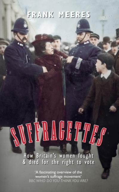 Suffragettes : How Britain's Women Fought & Died for the Right to Vote, EPUB eBook