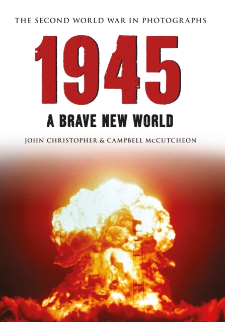 1945 The Second World War in Photographs : A Brave New World, EPUB eBook