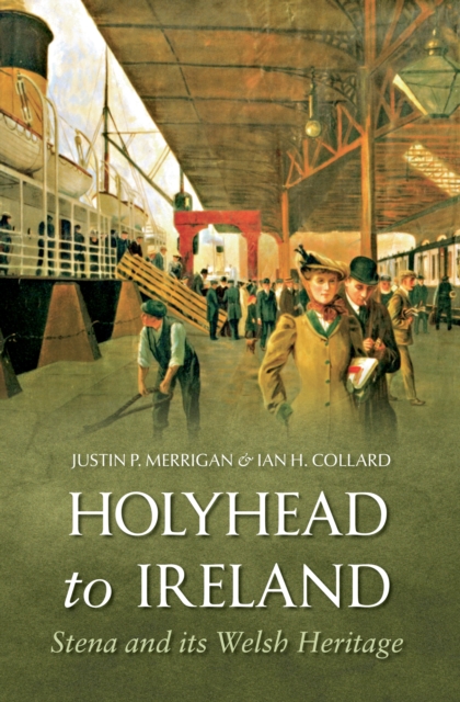 Holyhead to Ireland : Stena and Its Welsh Heritage, EPUB eBook