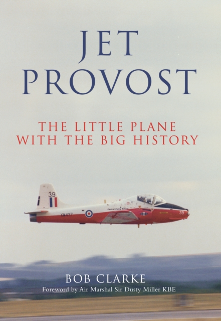 Jet Provost : The Little Plane with the Big History, EPUB eBook