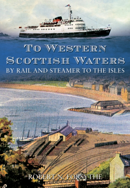 To Western Scottish Waters : By Rail and Steamer to the Isles, EPUB eBook