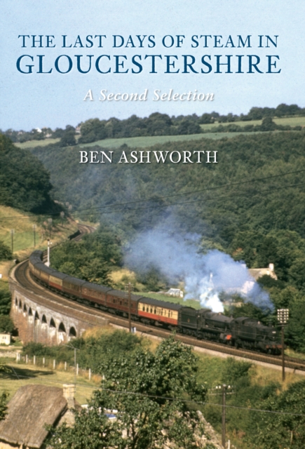 The Last Days of Steam in Gloucestershire A Second Selection, EPUB eBook