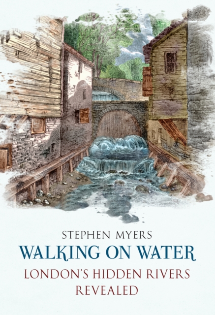Walking on Water : London's Hidden Rivers Revealed, EPUB eBook