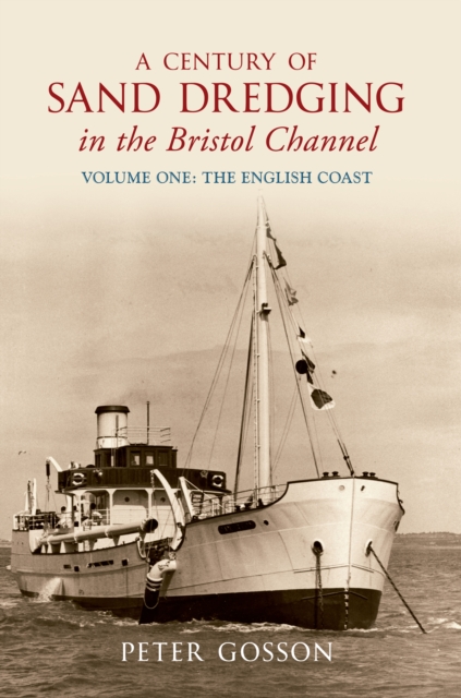 A Century of Sand Dredging in the Bristol Channel Volume One: The English Coast, EPUB eBook