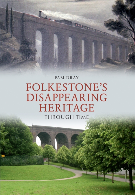 Folkestone's Disappearing Heritage Through Time, EPUB eBook